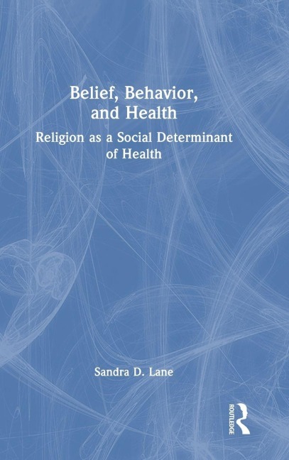 Belief, Behavior, and Health - Sandra D. Lane