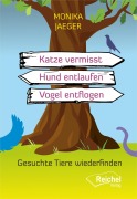 Cover-Bild zum Titel 'Katze vermisst - Hund entlaufen -Vogel entflogen' von 'Monika Jaeger'