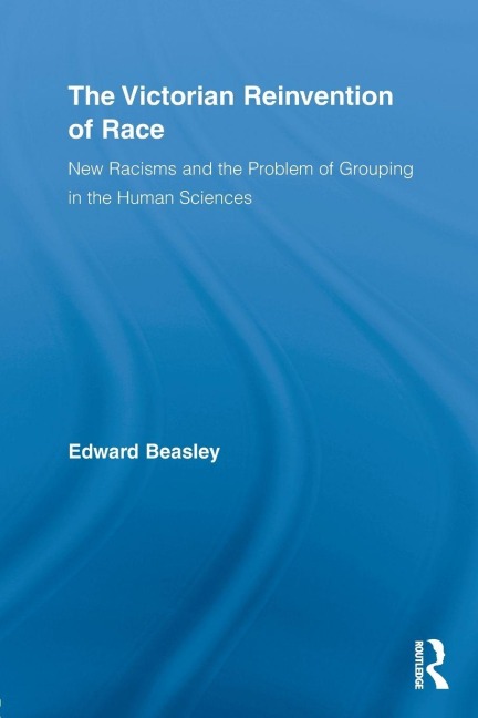 The Victorian Reinvention of Race - Edward Beasley