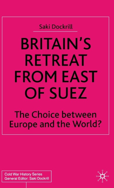 Britain's Retreat from East of Suez - Saki Dockrill