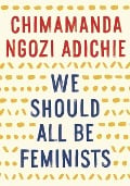 Cover-Bild zum Titel 'We Should All Be Feminists' von 'Chimamanda Ngozi Adichie'