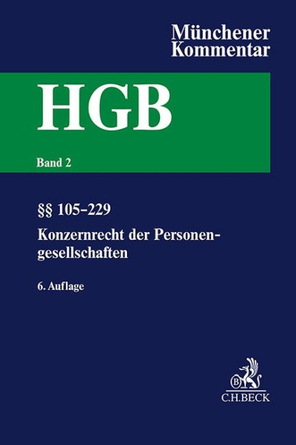 Münchener Kommentar zum Handelsgesetzbuch Bd. 2: Zweites Buch. Handelsgesellschaften und stille Gesellschaft. Erster Abschnitt. Offene Handelsgesellschaft, §§ 105-160. Zweiter Abschnitt. Kommanditgesellschaft: §§ 161-229, Konzernrecht der Personengesellschaften - 
