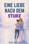 Cover-Bild zum Titel 'Eine Liebe nach dem Sturz' von 'Ada Riley'