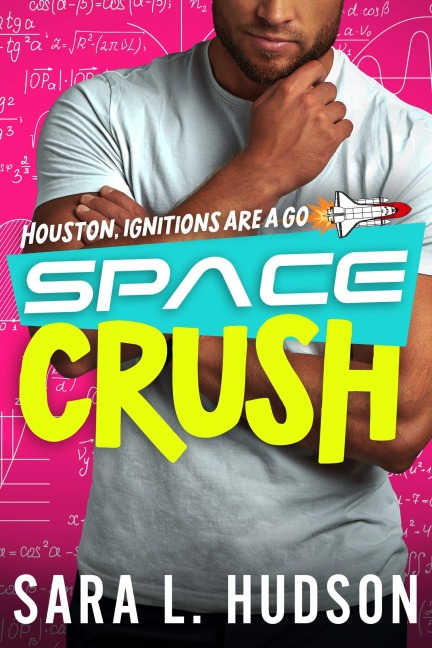 Space Crush: Houston, Ignitions are a Go (Space Series) - Sara Hudson