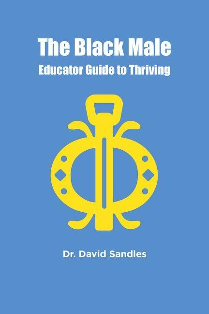 The Black Male Educator Guide to Thriving - David Sandles