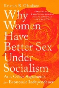 Cover-Bild zum Titel 'Why Women Have Better Sex Under Socialism' von 'Kristen R. Ghodsee'