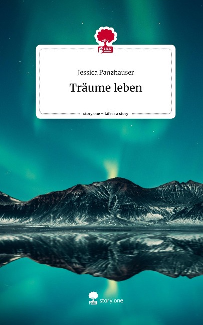 Träume leben. Life is a Story - story.one - Jessica Panzhauser