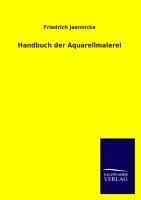 Handbuch der Aquarellmalerei - Friedrich Jaennicke