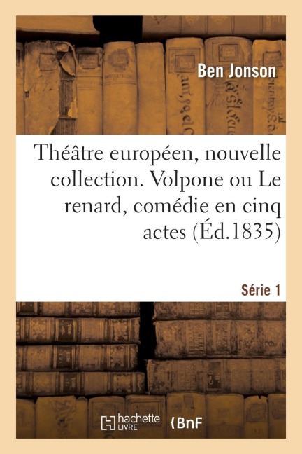 Théâtre Européen, Nouvelle Collection. Série 1 - Alfred De Champeaux, James Shirley, Ben Jonson, Amédée Pichot