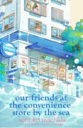 Cover-Bild zum Titel 'Our Friends at the Convenience Store by the Sea' von 'Sonoko Machida'