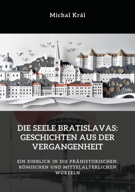 Die Seele Bratislavas: Geschichten aus der Vergangenheit - Michal Král