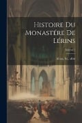 Histoire du monastére de Lérins; Volume 1 - Alliez M Abbé