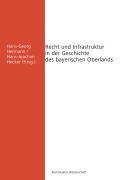 Cover-Bild zum Titel 'Recht und Infrastruktur in der Geschichte des bayerischen Oberlands' von 'Christoph Bachmann, Karin Leonhardt, Britta Kägler, Wolfgang Ehberger, Horst Gehringer'