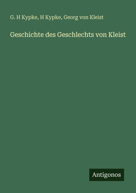 Geschichte des Geschlechts von Kleist - G. H Kypke, H. Kypke, Georg Von Kleist