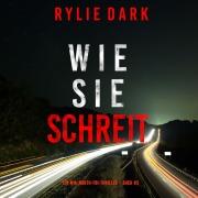 Cover-Bild zum Titel 'Wie sie schreit (Ein Mia-North-FBI-Thriller ¿ Buch Drei)' von 'Rylie Dark'