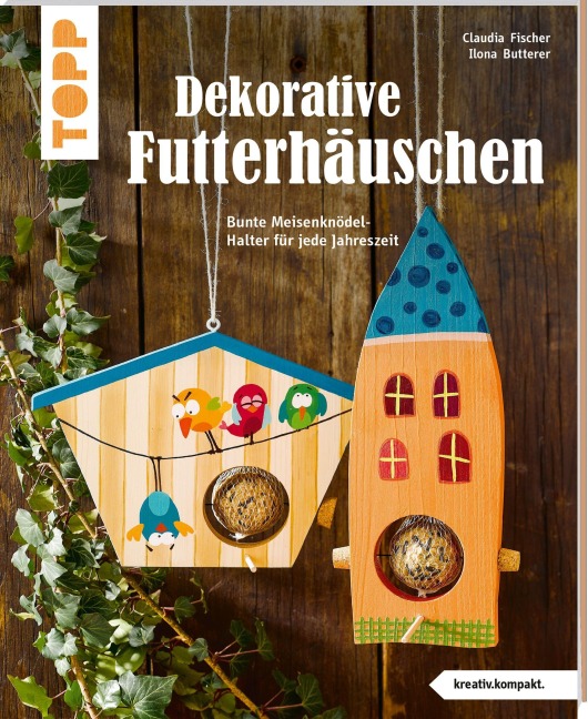 Dekorative Futterhäuschen (kreativ.kompakt) - Claudia Fischer, Ilona Butterer