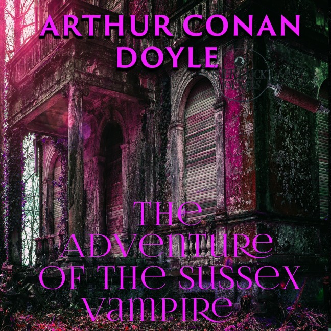 The Adventure of the Sussex Vampire - Arthur Conan Doyle