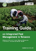 Training Guide on Integrated Pest Management in Tobacco - Melanie Bateman, Erica Chernoh, Keith A Holmes, Julien Grunder, Manfred Grossrieder