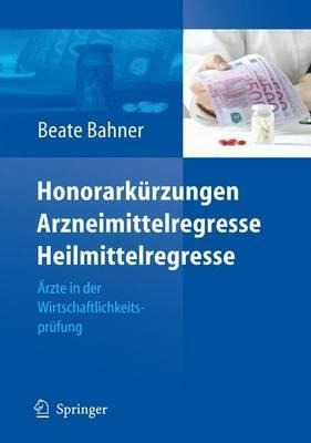 Honorarkürzungen, Arzneimittelregresse, Heilmittelregresse - Beate Bahner
