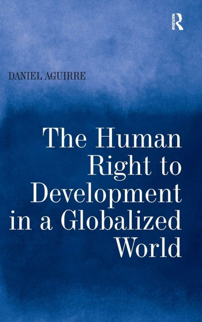The Human Right to Development in a Globalized World - Daniel Aguirre
