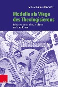 Cover-Bild zum Titel 'Modelle als Wege des Theologisierens' von 'Gerhard Büttner, Oliver Reis'