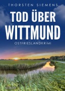 Cover-Bild zum Titel 'Tod über Wittmund. Ostfrieslandkrimi' von 'Thorsten Siemens'