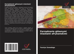 Cover-Bild zum Titel 'Zarz¿dzanie g¿ównymi miastami afryka¿skimi' von 'Yassiya Sawadogo'