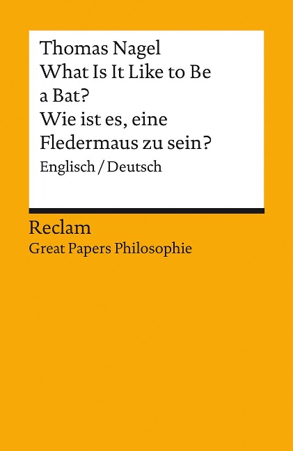 What Is It Like to Be a Bat? / Wie ist es, eine Fledermaus zu sein?. Englisch/Deutsch. [Great Papers Philosophie] - Thomas Nagel