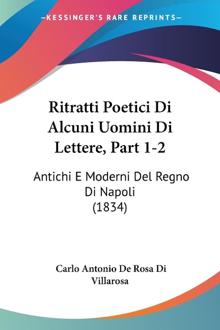 Ritratti Poetici Di Alcuni Uomini Di Lettere, Part 1-2 - Carlo Antonio De Rosa Di Villarosa