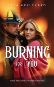 Cover-Bild zum Titel 'Burning For You (Action and Adventure Firefighter Romance, #1)' von 'Gita Appleyard'
