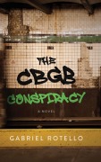 Cover-Bild zum Titel 'The CBGB Conspiracy' von 'Gabriel Rotello'