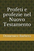 Profeti E Profezie Nel Nuovo Testamento - Domenico Barbera