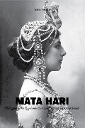 Mata Hari Decrypting The Spy Game Surrounding Her Life And Death - Davis Truman