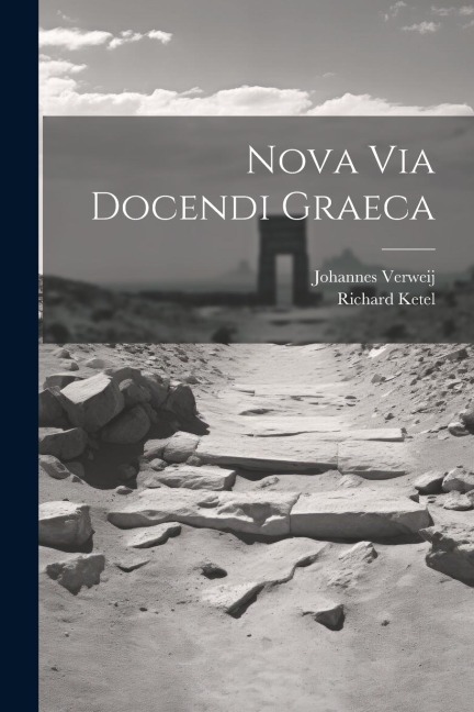 Nova Via Docendi Graeca - Johannes Verweij, Richard Ketel