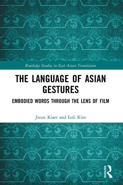 The Language of Asian Gestures - Jieun Kiaer, Loli Kim