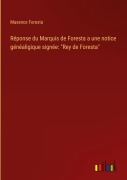 Cover-Bild zum Titel 'Réponse du Marquis de Foresta a une notice généaligique signée: "Rey de Foresta"' von 'Maxence Foresta'