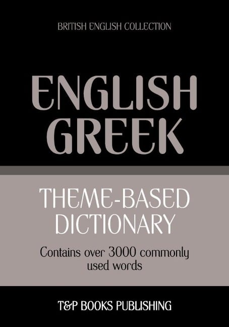 Theme-based dictionary British English-Greek - 3000 words - Andrey Taranov