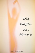 Cover-Bild zum Titel 'Die Waffen des Mannes' von 'Jana Friedrichsen'