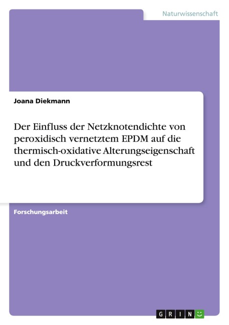 Der Einfluss der Netzknotendichte von peroxidisch vernetztem EPDM auf die thermisch-oxidative Alterungseigenschaft und den Druckverformungsrest - Joana Diekmann