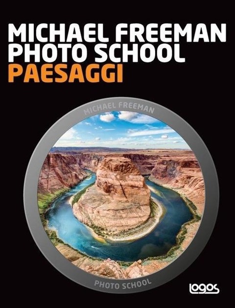Photo school. Paesaggi - Michael Freeman