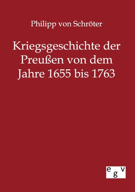 Kriegsgeschichte der Preußen von 1655 bis 1763 - Philipp von Schröter
