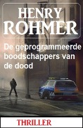 Cover-Bild zum Titel 'De geprogrammeerde boodschappers van de dood: Thriller' von 'Henry Rohmer'