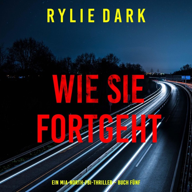 Wie sie fortgeht (Ein Mia-North-FBI-Thriller ¿ Buch Fünf) - Rylie Dark