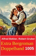 Cover-Bild zum Titel 'Extra Bergroman Doppelband 1005' von 'Alfred Bekker, Robert Gruber'
