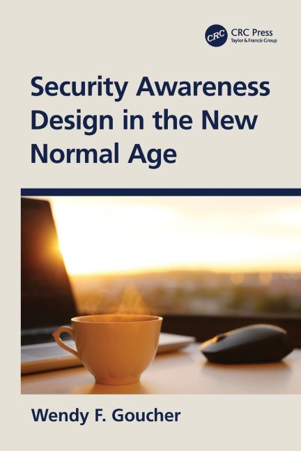 Security Awareness Design in the New Normal Age - Wendy F. Goucher