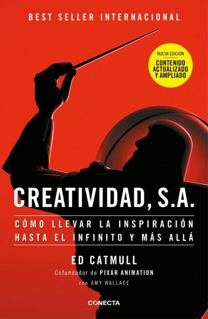 Creatividad, S.A.: Cómo Llevar La Inspiración Hasta El Infinito Y Más Allá (Ed. Ampliada) / Creativity, Inc. (the Expanded Edition) - Ed Catmull