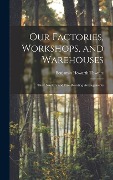 Cover-Bild zum Titel 'Our Factories, Workshops, and Warehouses' von 'Benjamin Howarth Thwaite'
