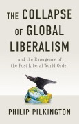 Cover-Bild zum Titel 'The Collapse of Global Liberalism' von 'Philip Pilkington'