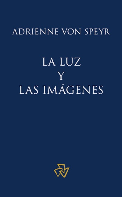 La luz y las imágenes - Adrienne Von Speyr, Hans Urs Von Balthasar, Ricardo Aldana, Juan M. Sara