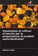 Cover-Bild zum Titel 'Valutazione di cultivar di bacche per la preparazione di prodotti osmo-disidratati' von 'Balveer Singh'